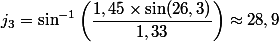 j_3=\sin^{-1}\left( \dfrac{1,45\times \sin(26,3)}{1,33} \right) \approx 28,9